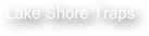 Lake Shore Traps