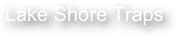 Lake Shore Traps