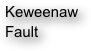 Keweenaw
Fault