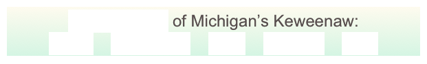 GeoElements of Michigan’s Keweenaw:
Lavas    Sandstone    Fault    Glaciers    Lake