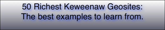 50 Richest Keweenaw Geosites:
The best examples to learn from.
