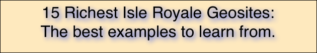 15 Richest Isle Royale Geosites:
The best examples to learn from.
