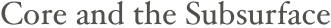 Core and the Subsurface