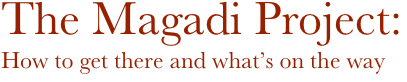 The Magadi Project:
How to get there and what’s on the way